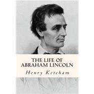 The Life of Abraham Lincoln by Ketcham, Hank, 9781503012684