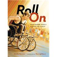 Roll On Rick Hansen Wheels Around the World by Manson, Ainslie; Lightburn, Ron, 9781771002684