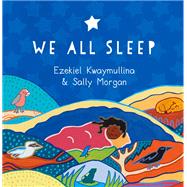 We All Sleep by Kwaymullina, Ezekiel; Morgan, Sally, 9781925162684