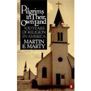 Pilgrims in Their Own Land : 500 Years of Religion in America by Marty, Martin E. (Author), 9780140082685
