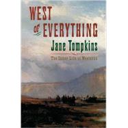 West of Everything The Inner Life of Westerns by Tompkins, Jane, 9780195082685