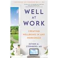 Well at Work Creating Wellbeing in any Workspace by Sternberg, MD, Esther M.; Weil, Andrew, 9780316542685