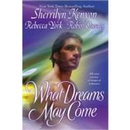 What Dreams May Come by Kenyon, Sherrilyn; Owens, Robin D.; York, Rebecca, 9780425202685