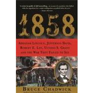 1858 : Abraham Lincoln, Jefferson Davis, Robert E. Lee, Ulysses S. Grant and the War They Failed to See by Chadwick, Bruce, 9781402262685