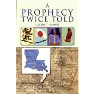 A Prophecy Twice Told by Moore, Glenn T., 9781425722685