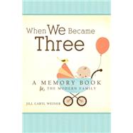 When We Became Three by Weiner, Jill Caryl, 9781462112685