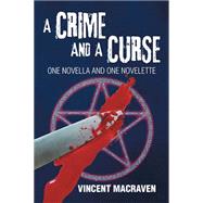 A Crime and a Curse by Macraven, Vincent, 9781499082685