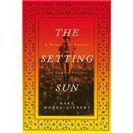 The Setting Sun A Memoir of Empire and Family Secrets by MOORE-GILBERT, BART, 9781781682685