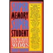 Super Memory - Super Student How to Raise Your Grades in 30 Days by Lorayne, Harry, 9780316532686