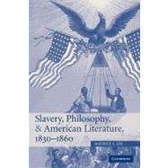 Slavery, Philosophy, and American Literature, 1830–1860 by Maurice S. Lee, 9780521152686