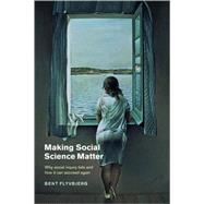 Making Social Science Matter: Why Social Inquiry Fails and How it Can Succeed Again by Bent Flyvbjerg , Translated by Steven Sampson, 9780521772686