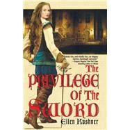 The Privilege of the Sword by KUSHNER, ELLEN, 9780553382686