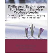 Skills and Techniques for Human Service Professionals: Counseling Environment, Helping Skills, Treatment Issues by Neukrug, Edward, 9780692742686