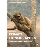 Primate Ethnographies Fieldwork from Across the Globe by Karen B. Strier, 9781032372686