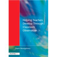 Helping Teachers Develop through Classroom Observation, Second Edition by Montgomery,Diane, 9781138162686