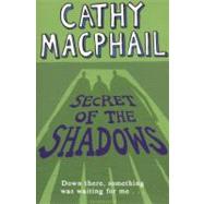 Secret of the Shadows by MacPhail, Cathy, 9781408812686