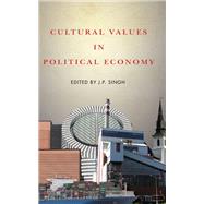 Cultural Values in Political Economy by Singh, J. P., 9781503612686