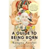 A Guide to Being Born by Ausubel, Ramona, 9781594632686