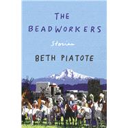 The Beadworkers by Piatote, Beth, 9781640092686