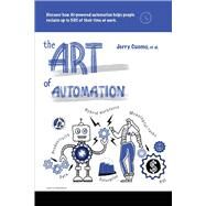 The Art of Automation Discover how AI-powered automation helps people reclaim up to 50% of their time at work by Cuomo, Jerry; Akkiraju, Rama; Chan, Allen; Davis, Harley; Glasman, Ethan; Lowry, Eileen; Nicholson, Rob; Sheikh, Salman, 9781667822686