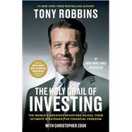 The Holy Grail of Investing The World's Greatest Investors Reveal Their Ultimate Strategies for Financial Freedom by Robbins, Tony; Zook, Christopher, 9781668052686