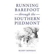 Running barefoot through the Southern Piedmont by Bowman, Buddy, 9798350902686