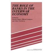 The Role of Banks in the Interwar Economy by Edited by Harold James , Hekan Lindgren , Alice Teichova, 9780521522687