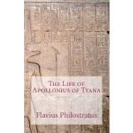 The Life of Apollonius of Tyana by Philostratus, Flavius, 9781449562687