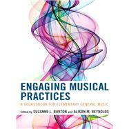 Engaging Musical Practices A Sourcebook for Elementary General Music by Burton, Suzanne L.; Reynolds, Alison, 9781475822687