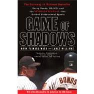 Game of Shadows : Barry Bonds, Balco, and the Steroids Scandal That Rocked Professional Sports by Fainaru-Wada, Mark; Williams, Lance, 9781592402687