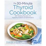 The 30-minute Thyroid Cookbook by Kyle, Emily; Hill, Rachel; Greeff, Nadine, 9781641522687