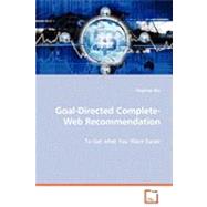 Goal-directed Complete-web Recommendation -to Get What You Want Easier: Determinants of Individual Preferences for Income Redistribution by Zhu, Tingshao, 9783639062687