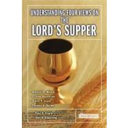 Understanding Four Views on the Lord's Supper by John H. Armstrong, General Editor; Paul E. Engle, Series Editor, 9780310262688