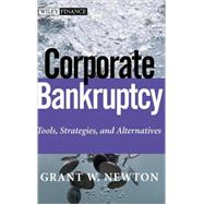 Corporate Bankruptcy : Tools, Strategies, and Alternatives by Newton, Grant W., 9780471332688