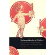 The Commodification of Childhood by Cook, Daniel Thomas, 9780822332688