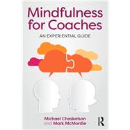 Mindfulness for Coaches: An experiential guide by Chaskalson; Michael, 9781138902688