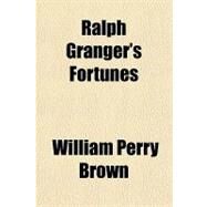 Ralph Granger's Fortunes by Brown, William Perry, 9781153682688