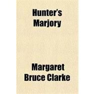 Hunter's Marjory by Clarke, Margaret Bruce, 9781153752688