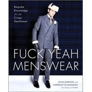Fuck Yeah Menswear Bespoke Knowledge for the Crispy Gentleman by Burrows, Kevin; Schlossman, Lawrence, 9781451672688
