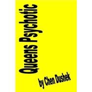 Queens Psychotic by Dushek, Chen; Dushek, Ken, 9781484962688