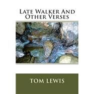 Late Walker and Other Verses by Lewis, Tom, 9781502912688