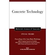 Concrete Technology, Special Volume Proceedings of the Anna Maria Workshops 2002: Designing Concrete for Durability, 2003:Testing & Standards for Concrete Durability, 2004: Cement & Concrete of the Future by Skalny, Jan P.; Mindess, Sidney; Boyd, Andrew J., 9781574982688