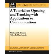 A Tutorial on Queuing and Trunking with Applications to Communications by Tranter, William H.; MacKenzie, Allen B., 9781598292688