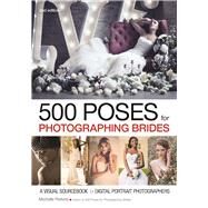 500 Poses for Photographing Brides A Visual Sourcebook for Digital Portrait Photographers by Perkins, Michelle, 9781682032688