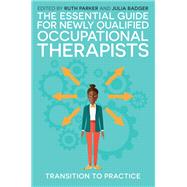 The Essential Guide for Newly Qualified Occupational Therapists by Parker, Ruth; Badger, Julia; Baxter, Theresa; Pollard, Nick, 9781785922688