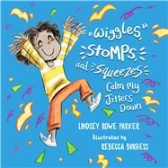 Wiggles, Stomps, and Squeezes Calm My Jitters Down by Parker, Lindsey Rowe, 9781952782688