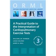 A Practical Guide to the Interpretation of Cardiopulmonary Exercise Tests by Kinnear, William; Kalinke, Lukas; Hull, James, 9780198942689