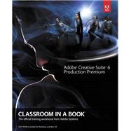 Adobe Creative Suite 6 Production Premium Classroom in a Book by Adobe Creative Team, 9780321832689