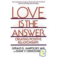 Love Is the Answer Creating Positive Relationships by Jampolsky, Gerald G.; Cirincione, Diane V., 9780553352689