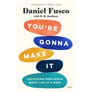 You're Gonna Make It Unlocking Resilience When Life Is a Mess by Fusco, Daniel; Jacobsen, D. R.; Camp, Jeremy, 9780593192689